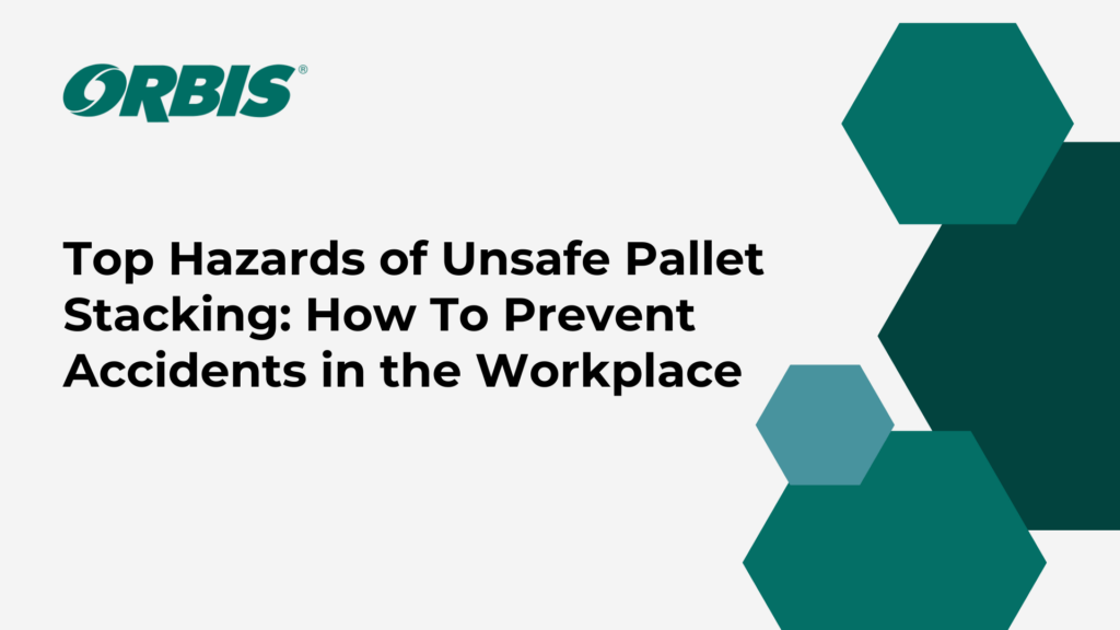 Top Hazards of Unsafe Pallet Stacking: How To Prevent Accidents in the Workplace