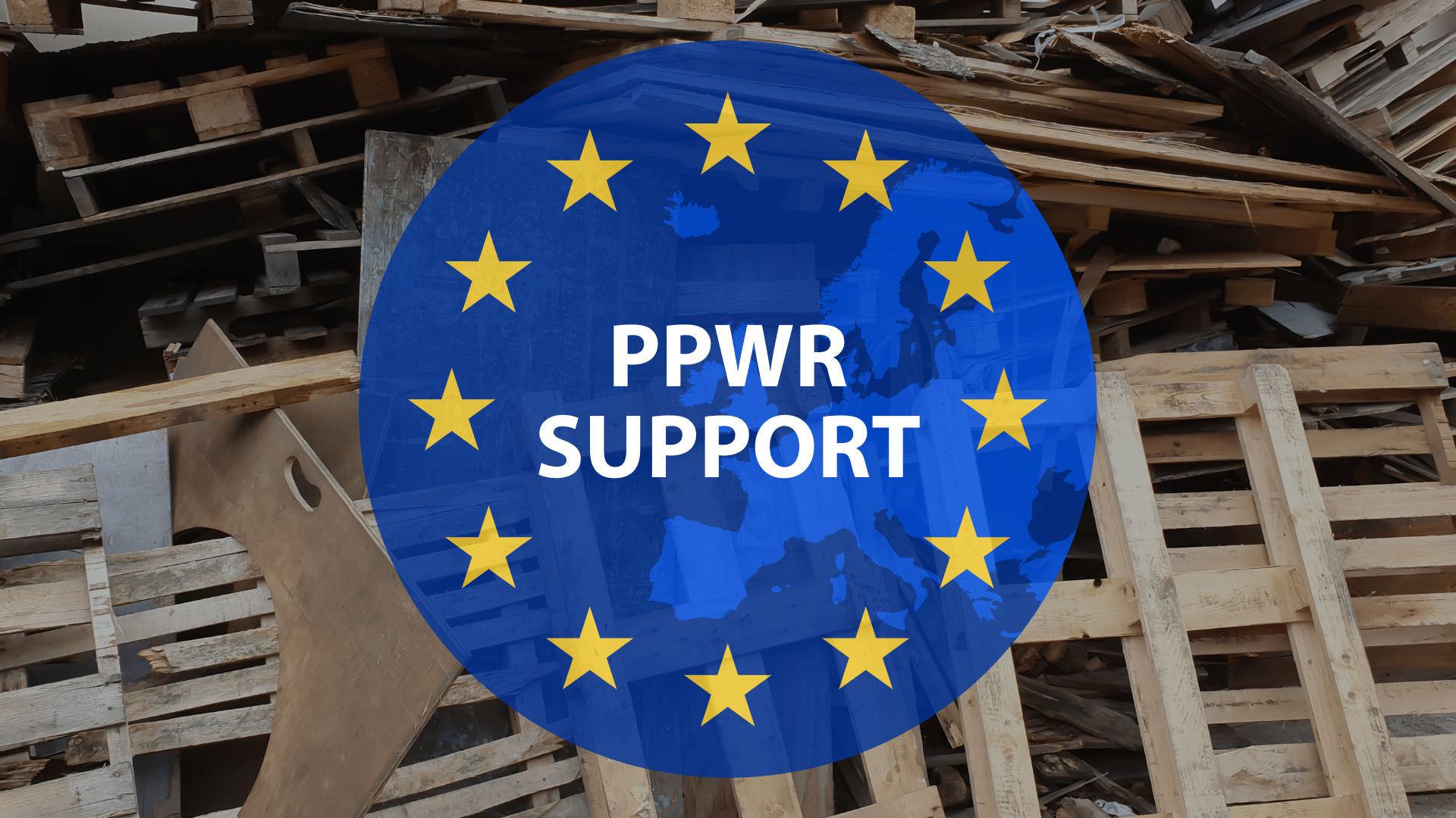 A pile of wooden pallets and assorted wood debris with a translucent blue circle displaying "PPWR SUPPORT" and yellow stars resembling the European Union flag.